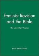 Alicia Suskin Ostriker - Feminist Revision and the Bible: The Unwritten Volume - 9780631187981 - V9780631187981