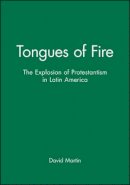 David Martin - Tongues of Fire: The Explosion of Protestantism in Latin America - 9780631189145 - V9780631189145