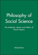 Michael Root - Philosophy of Social Science: The Methods, Ideals and Politics of Social Inquiry - 9780631190424 - V9780631190424