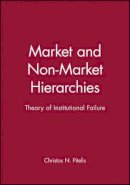 Christos N. Pitelis - Market and Non-Market Hierarchies: Theory of Institutional Failure - 9780631190615 - V9780631190615