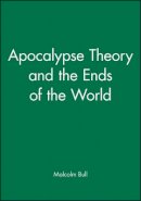 Malcolm Bull - Apocalypse Theory and the Ends of the World - 9780631190820 - V9780631190820