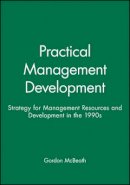 Gordon Mcbeath - Practical Management Development: Strategy for Management Resources and Development in the 1990s - 9780631193463 - V9780631193463