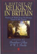 Sheridan Gilley - A History of Religion in Britain: Practice and Belief from Pre-Roman Times to the Present - 9780631193784 - V9780631193784