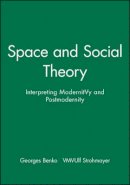 Benko - Space and Social Theory: Interpreting Modernity and Postmodernity - 9780631194668 - V9780631194668