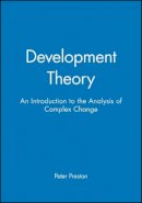 Peter Preston - Development Theory: An Introduction to the Analysis of Complex Change - 9780631195542 - V9780631195542