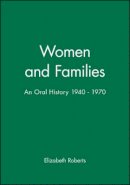 Elizabeth Roberts - Women and Families: An Oral History 1940 - 1970 - 9780631196136 - V9780631196136