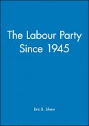 Eric R. Shaw - The Labour Party Since 1945 - 9780631196556 - V9780631196556