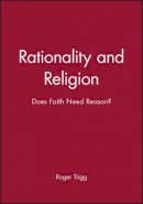 Roger Trigg - Rationality and Religion: Does Faith Need Reason? - 9780631197478 - V9780631197478