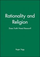 Roger Trigg - Rationality and Religion: Does Faith Need Reason? - 9780631197485 - V9780631197485
