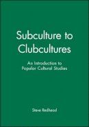 Steve Redhead - Subculture to Clubcultures: An Introduction to Popular Cultural Studies - 9780631197881 - V9780631197881