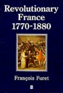 Francois Furet - Revolutionary France 1770-1880 - 9780631198086 - V9780631198086