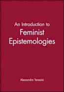 Alessandra Tanesini - An Introduction to Feminist Epistemologies - 9780631200130 - V9780631200130