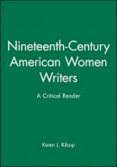 Karen L. Kilcup - Nineteenth-Century American Women Writers: A Critical Reader - 9780631200536 - V9780631200536