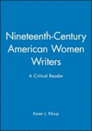 Karen L. Kilcup - Nineteenth-Century American Women Writers: A Critical Reader - 9780631200543 - V9780631200543