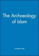 Timothy Insoll - The Archaeology of Islam - 9780631201144 - V9780631201144
