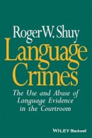 Roger Shuy - Language Crimes: The Use and Abuse of Language Evidence in the Courtroom - 9780631201533 - V9780631201533