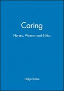 Helga Kuhse - Caring: Nurses, Women and Ethics - 9780631202110 - V9780631202110