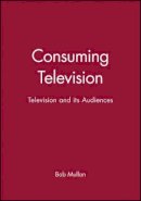 Bob Mullan - Consuming Television: Television and its Audiences - 9780631202332 - V9780631202332