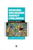 H. Rudolph Schaffer - Making Decisions about Children: Psychological Questions and Answers - 9780631202592 - V9780631202592