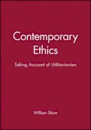 William Shaw - Contemporary Ethics: Taking Account of Utilitarianism - 9780631202943 - V9780631202943