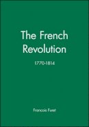 François Furet - The French Revolution: 1770-1814 - 9780631202998 - V9780631202998