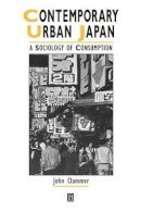 John Clammer - Contemporary Urban Japan: A Sociology of Consumption - 9780631203018 - V9780631203018