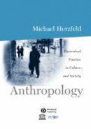 Michael Herzfeld - Anthropology: Theoretical Practice in Culture and Society - 9780631206590 - V9780631206590