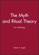 Robert A Segal - The Myth and Ritual Theory: An Anthology - 9780631206804 - V9780631206804