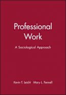 Kevin T. Leicht - Professional Work: A Sociological Approach - 9780631207252 - V9780631207252