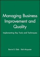 Barrie G. Dale - Managing Business Improvement and Quality: Implementing Key Tools and Techniques - 9780631207870 - V9780631207870