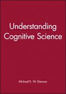 Michael R. W. Dawson - Understanding Cognitive Science - 9780631208945 - V9780631208945