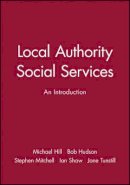 Hill - Local Authority Social Services: An Introduction - 9780631209461 - V9780631209461