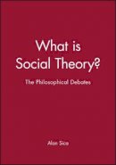 Sica - What is Social Theory?: The Philosophical Debates - 9780631209546 - V9780631209546