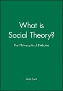 Sica - What is Social Theory?: The Philosophical Debates - 9780631209553 - V9780631209553