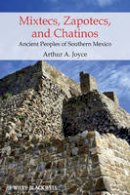 Arthur A. Joyce - Mixtecs, Zapotecs, and Chatinos: Ancient Peoples of Southern Mexico - 9780631209782 - V9780631209782
