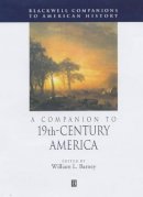 Barney - A Companion to 19th-Century America - 9780631209850 - V9780631209850