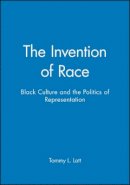 Tommy L. Lott - The Invention of Race: Black Culture and the Politics of Representation - 9780631210191 - V9780631210191
