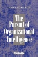 James G. March - The Pursuit of Organizational Intelligence: Decisions and Learning in Organizations - 9780631211020 - V9780631211020