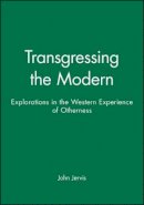 John Jervis - Transgressing the Modern: Explorations in the Western Experience of Otherness - 9780631211099 - V9780631211099