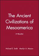 Smith - The Ancient Civilizations of Mesoamerica: A Reader - 9780631211150 - V9780631211150