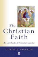 Colin Gunton - The Christian Faith: An Introduction to Christian Doctrine - 9780631211822 - V9780631211822