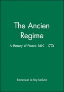 Emmanuel Le Roy Ladurie - The Ancien Regime: A History of France 1610 - 1774 - 9780631211969 - V9780631211969
