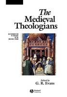 G R Evans - The Medieval Theologians: An Introduction to Theology in the Medieval Period - 9780631212034 - V9780631212034
