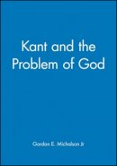 Jr. Gordon E. Michalson - Kant and the Problem of God - 9780631212201 - V9780631212201