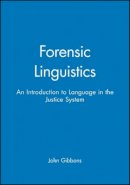 John Gibbons - Forensic Linguistics: An Introduction to Language in the Justice System - 9780631212461 - V9780631212461
