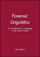 John Gibbons - Forensic Linguistics: An Introduction to Language in the Justice System - 9780631212478 - V9780631212478