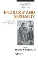 Eugene F Rogers - Theology and Sexuality: Classic and Contemporary Readings - 9780631212775 - V9780631212775