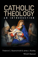 Bauerschmidt, Frederick Christian, Buckley, James J. - Catholic Theology: An Introduction - 9780631212973 - V9780631212973