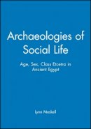 Lynn Meskell - Archaeologies of Social Life: Age, Sex, Class Etcetra in Ancient Egypt - 9780631212997 - V9780631212997