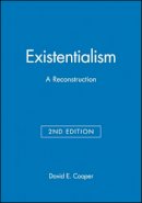 David E. Cooper (Ed.) - Existentialism: A Reconstruction - 9780631213222 - V9780631213222